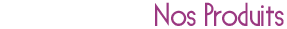 Nos produits