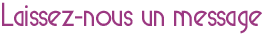 Laissez-nous un message